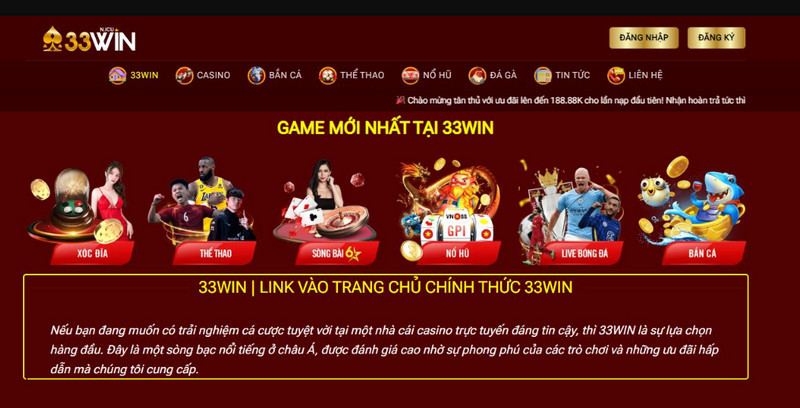 Nhà cái 33Win chính là địa chỉ casino trực tuyến đẳng cấp bet thủ không nên bỏ lỡ, tham gia chơi game mang về tiền thưởng hấp dẫn.